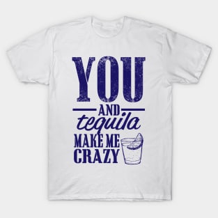 You and Tequila Make Me Crazy T-Shirt